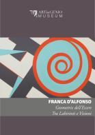 Geometrie dell'essere. Tra labirinti e visioni di Franca D'Alfonso edito da Artingenio Francesco Corsi