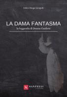 La dama fantasma (la leggenda di donna Canfora) di Felice Diego Licopoli edito da Santelli