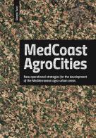 Medcoast agrocities. New operational strategies for the development of the Mediterranean agro-urban areas di Giorgia Tucci edito da Listlab