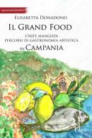 Il grand food. L'arte mangiata. Percorsi di gastronomia artistica in Campania di Elisabetta Donadono edito da Homo Scrivens