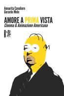 Amore a prima vista. Cinema & animazione americana di Annarita Cavaliere, Gerardo Mele edito da Eretica