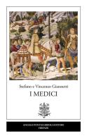 I Medici di Vincenzo Giannetti, Stefano Giannetti edito da Pontecorboli Editore