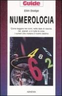 Numerologia. Come leggere nei nomi, nelle date di nascita, nei pianeti, e in tutte le cose, i numeri che rivelano il nostro destino di Ellin Dodge edito da Armenia