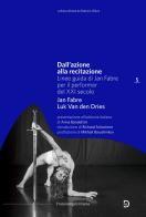 Dall'azione alla recitazione. Linee guida di Jan Fabre per il performer del XXI secolo di Jan Fabre, Luk Van den Dries edito da Franco Angeli