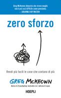 Zero sforzo. Rendi più facili le cose che contano di più di Greg McKeown edito da Hoepli