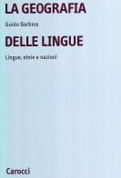 La geografia delle lingue. Lingue, etnie e nazioni nel mondo contemporaneo di Guido Barbina edito da Carocci