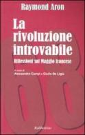 La rivoluzione introvabile. Riflessioni sul Maggio francese di Raymond Aron edito da Rubbettino