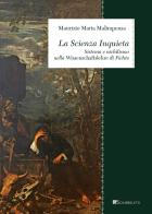 La Scienza Inquieta. Sistema e nichilismo nella «Wissenschaftslehre» di Fichte di Maurizio Maria Malimpensa edito da Inschibboleth