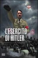 L' esercito di Hitler. Storia della macchina bellica tedesca 1939-45 di Chris McNab edito da LEG Edizioni