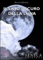 Il lato oscuro della luna di Franco Monero edito da Seneca Edizioni