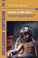 Voglio il mio cielo. Lettere della poetessa Mariannina Coffa al precettore, ai familiari, agli amici di Marinella Fiume, Biagio Iacono edito da Bonanno