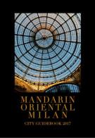 Mandarin Oriental Milan. City guidebook 2017 edito da Gruppo Editoriale