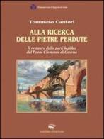 Alla ricerca delle pietre perdute. Il restauro delle lapidee del Ponte Clemente di Cesena di Tommaso Cantori edito da Il Ponte Vecchio