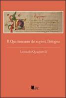 Il Quattrocento dei copisti. Bologna di Leonardo Quaquarelli edito da I Libri di Emil