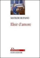Elisir d'amore di Matilde Bufano edito da Schena Editore