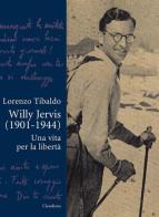 Willy Jervis (1901-1944). Una vita per la libertà di Lorenzo Tibaldo edito da Claudiana
