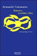 Amore, norme, vita. Antropologia ed etica di Armando Catemario edito da Booklet Milano