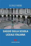 Saggio sulla scuola liceale italiana di Luigi Neri edito da Armando Editore