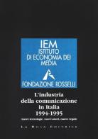 L' industria della comunicazione in Italia 1994-1995. Nuove tecnologie, nuovi attori, nuove regole edito da La Rosa Editrice