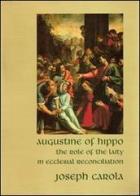 Augustine of Hippo. The role of the laity in ecclesial reconciliation di Joseph Carola edito da Pontificia Univ. Gregoriana