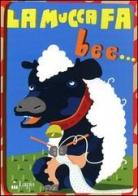 La mucca fa bee... Con CD Audio di Nicola Brunialti edito da Lapis