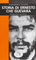 Storia di Ernesto Che Guevara. Biografia politica di Alessandro Aruffo edito da Datanews