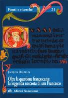 Oltre la questione francescana: la leggenda nascosta di San Francesco di Jacques Dalarun edito da EFR