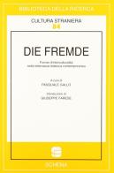 Die Fremde. Forme d'interculturalità nella letteratura tedesca contemporanea edito da Schena Editore