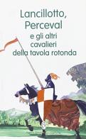 Lancilotto perceval e gli altri cavalieri della tavola rotonda di Daniela Bisagno edito da Agorà Edizioni Scolastiche