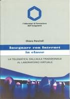 Insegnare con Internet in classe. La telematica: dall'aula tradizionale al laboratorio virtuale di Chiara Panciroli edito da Edizioni Junior