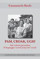 Pam, croak, ugh! Ada Gobetti giornalista. Il linguagio «social» prima dei «social» di Emmanuela Banfo edito da Edizioni Effedì