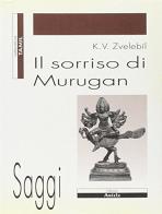 Il sorriso di Murugan. Sulla letteratura tamil dell'India meridionale di Kamil V. Zvelebil edito da Ariele