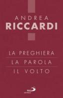 La preghiera, la parola, il volto di Andrea Riccardi edito da San Paolo Edizioni