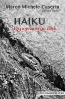 Haiku. La poesia in un click... di Marco Michele Caserta edito da ilmiolibro self publishing