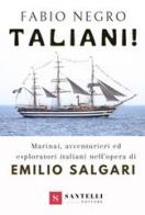 Taliani! Marinai, avventurieri ed esploratori italiani nell'opera di Emilio Salgari di Fabio Negro edito da Santelli