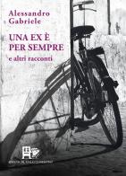 Una ex è per sempre. E altri racconti di Alessandro Gabriele edito da Ediz. del Foglio Clandestino