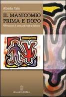 Il manicomio prima e dopo. Riflessioni di uno psichiatra italiano di Alberto Italo edito da Giovanni Fioriti Editore