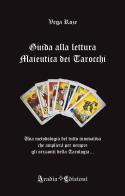 Guida alla lettura maieutica dei tarocchi di Vega Roze edito da Aradia Edizioni