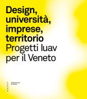 Design, imprese e territorio. Progetti Iuav per il Veneto edito da Discendo Agitur