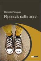 Ripescati dalla piena di Daniele Pasquini edito da Intermezzi Editore