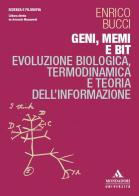 Geni, memi e bit. Evoluzione biologica, termodinamica e teoria dell'informazione di Enrico Bucci edito da Mondadori Università