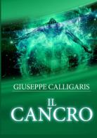 Il cancro di Giuseppe Calligaris edito da StreetLib