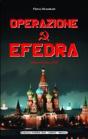 Operazione Efedra. Milano-Mosca 1990 di Pietro Brambati edito da Edizioni Fiera del libro - Milano