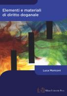 Elementi e materiali di diritto doganale di Luca Moriconi edito da Milano University Press