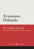 Le crociate di carta. L'Oriente di Marin Sanudo Torsello, veneziano di Ermanno Orlando edito da Marcianum Press