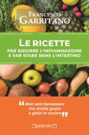Le ricette per ridurre l'infiammazione e far stare bene l'intestino di Francesco Garritano edito da Giraldi Editore