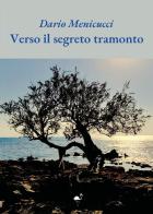 Verso il segreto tramonto di Dario Menicucci edito da G.C.L. edizioni