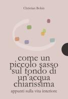 Come un piccolo sasso sul fondo di un'acqua chiarissima di Christian Bobin edito da AnimaMundi Edizioni