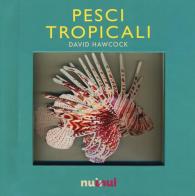 Pesci tropicali. Libro pop-up di David Hawcock edito da Nuinui