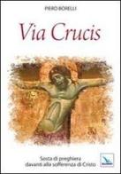 Via Crucis. Sosta di preghiera davanti alla sofferenza di Cristo di Piero Borelli edito da Editrice Elledici